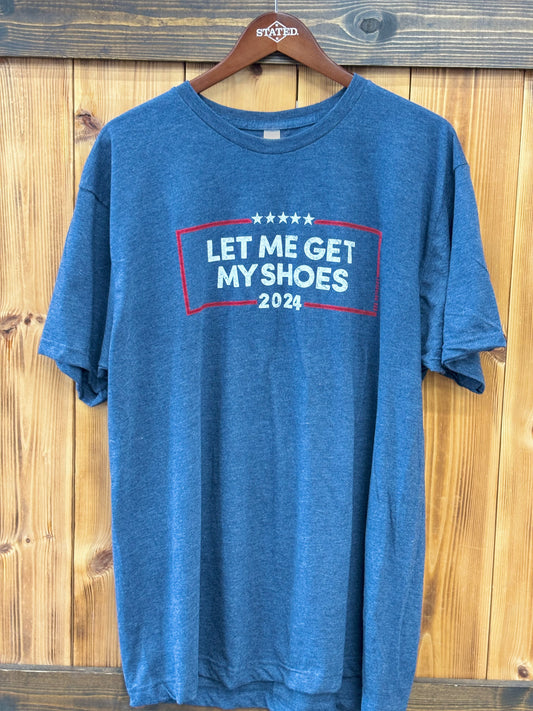 'Let Me Get My Shoes' - TRUMP T-shirt